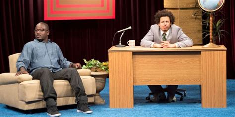The Eric Andre Show .